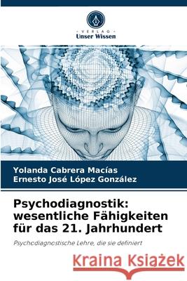 Psychodiagnostik: wesentliche Fähigkeiten für das 21. Jahrhundert Yolanda Cabrera Macías, Ernesto José López González 9786204052540