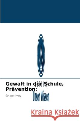 Gewalt in der Schule, Prävention Jose Virgilio León Rodriguez 9786204052694