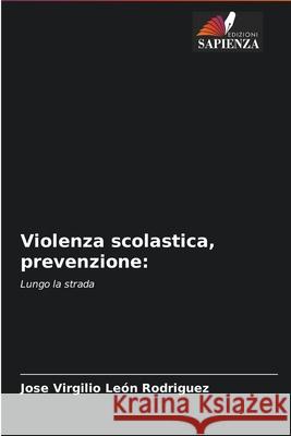 Violenza scolastica, prevenzione Jose Virgilio León Rodriguez 9786204052724