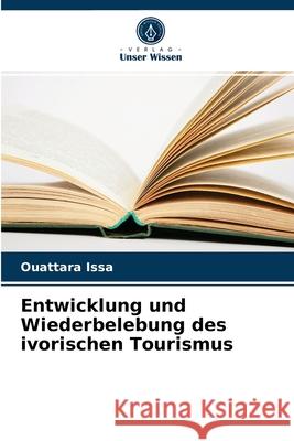 Entwicklung und Wiederbelebung des ivorischen Tourismus Ouattara Issa 9786204052939 Verlag Unser Wissen