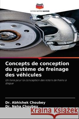 Concepts de conception du système de freinage des véhicules Choubey, Abhishek 9786204053004 Editions Notre Savoir