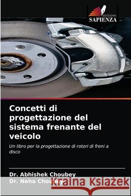 Concetti di progettazione del sistema frenante del veicolo Abhishek Choubey Neha Choubey 9786204053011 Edizioni Sapienza