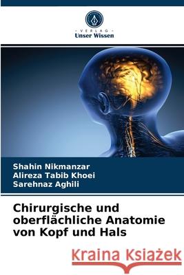 Chirurgische und oberflächliche Anatomie von Kopf und Hals Shahin Nikmanzar, Alireza Tabib Khoei, Sarehnaz Aghili 9786204053042