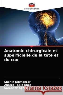 Anatomie chirurgicale et superficielle de la tête et du cou Nikmanzar, Shahin 9786204053066 Editions Notre Savoir