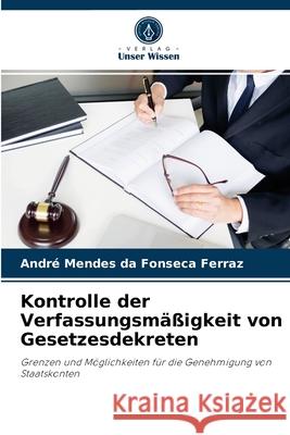 Kontrolle der Verfassungsmäßigkeit von Gesetzesdekreten André Mendes Da Fonseca Ferraz 9786204053738