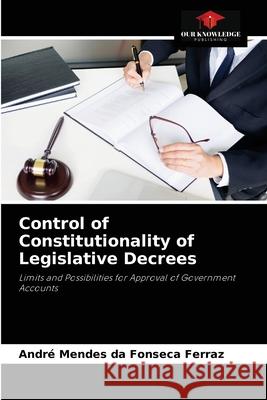 Control of Constitutionality of Legislative Decrees Andr Ferraz 9786204053745 Our Knowledge Publishing