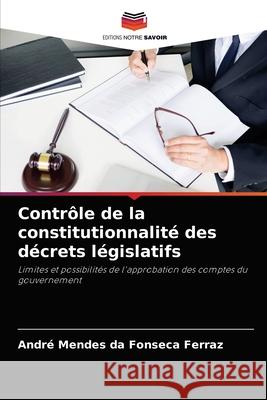 Contrôle de la constitutionnalité des décrets législatifs Ferraz, André Mendes Da Fonseca 9786204053783