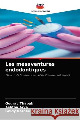 Les mésaventures endodontiques Thapak, Gourav 9786204053837