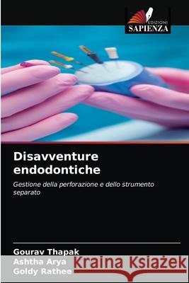 Disavventure endodontiche Gourav Thapak Ashtha Arya Goldy Rathee 9786204053844 Edizioni Sapienza