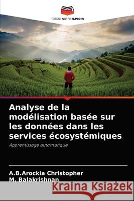 Analyse de la modélisation basée sur les données dans les services écosystémiques Christopher, A. B. Arockia 9786204054544 Editions Notre Savoir