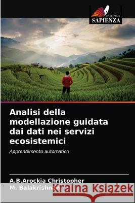 Analisi della modellazione guidata dai dati nei servizi ecosistemici A. B. Arockia Christopher M. Balakrishnan 9786204054551 Edizioni Sapienza