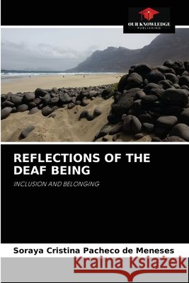 Reflections of the Deaf Being Soraya Cristina Pachec 9786204054612 Our Knowledge Publishing