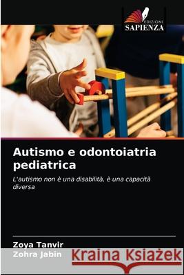 Autismo e odontoiatria pediatrica Zoya Tanvir Zohra Jabin 9786204054674 Edizioni Sapienza