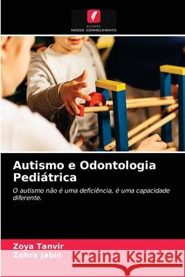 Autismo e Odontologia Pediátrica Zoya Tanvir, Zohra Jabin 9786204054735 Edicoes Nosso Conhecimento