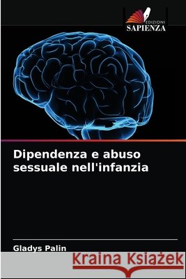 Dipendenza e abuso sessuale nell'infanzia Gladys Palin 9786204054858