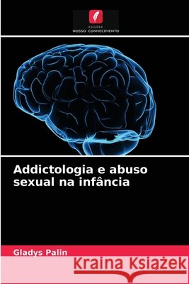 Addictologia e abuso sexual na infância Gladys Palin 9786204054865