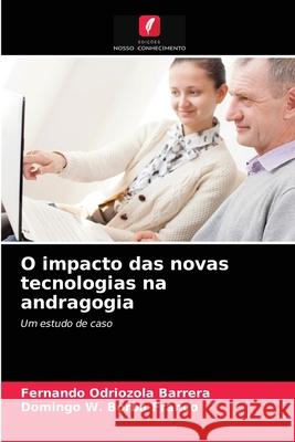 O impacto das novas tecnologias na andragogia Fernando Odriozola Barrera, Domingo W Borba Franco 9786204055527 Edicoes Nosso Conhecimento