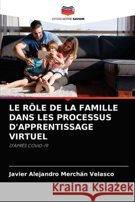 Le Rôle de la Famille Dans Les Processus d'Apprentissage Virtuel Merchán Velasco, Javier Alejandro 9786204055565
