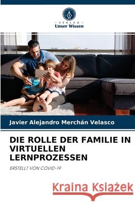 Die Rolle Der Familie in Virtuellen Lernprozessen Javier Alejandro Merchán Velasco 9786204055589