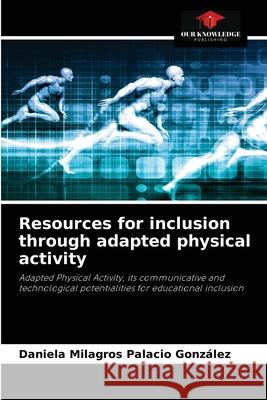 Resources for inclusion through adapted physical activity Palacio Gonz 9786204055633