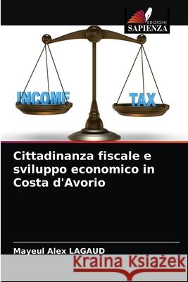 Cittadinanza fiscale e sviluppo economico in Costa d'Avorio Mayeul Alex Lagaud 9786204056029 Edizioni Sapienza