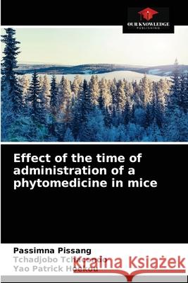 Effect of the time of administration of a phytomedicine in mice Passimna Pissang Tchadjobo Tchacondo Yao Patrick Hoekou 9786204056234