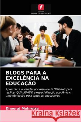 Blogs Para a Excelência Na Educação Dheeraj Mehrotra 9786204056845 Edicoes Nosso Conhecimento