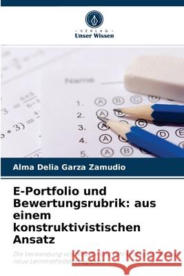 E-Portfolio und Bewertungsrubrik: aus einem konstruktivistischen Ansatz Alma Delia Garza Zamudio 9786204056913