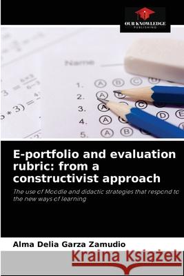 E-portfolio and evaluation rubric: from a constructivist approach Alma Delia Garza Zamudio 9786204056937