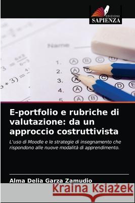 E-portfolio e rubriche di valutazione: da un approccio costruttivista Alma Delia Garza Zamudio 9786204056951 Edizioni Sapienza