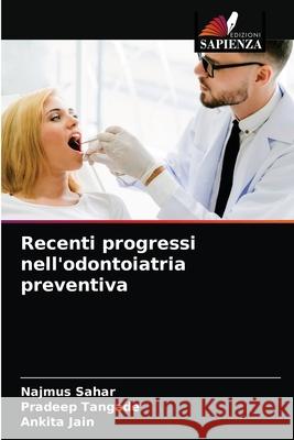 Recenti progressi nell'odontoiatria preventiva Najmus Sahar, Pradeep Tangade, Ankita Jain 9786204057019