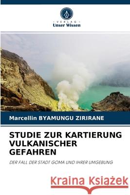 Studie Zur Kartierung Vulkanischer Gefahren Marcellin Byamungu Zirirane 9786204057057 Verlag Unser Wissen