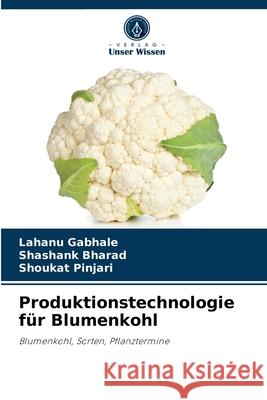 Produktionstechnologie für Blumenkohl Lahanu Gabhale, Shashank Bharad, Shoukat Pinjari 9786204057279