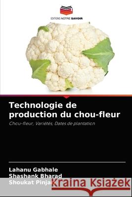 Technologie de production du chou-fleur Lahanu Gabhale, Shashank Bharad, Shoukat Pinjari 9786204057293