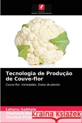 Tecnologia de Produção de Couve-flor Lahanu Gabhale, Shashank Bharad, Shoukat Pinjari 9786204057316