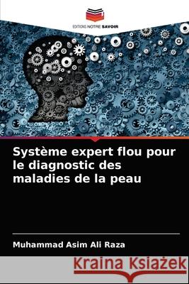 Système expert flou pour le diagnostic des maladies de la peau Muhammad Asim Ali Raza 9786204057736