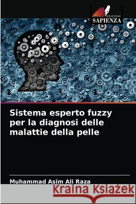 Sistema esperto fuzzy per la diagnosi delle malattie della pelle Muhammad Asim Ali Raza 9786204057767