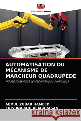 Automatisation Du Mécanisme de Marcheur Quadrupède Abdul Zubar Hameed, Krishnaraju Alagarasan 9786204057828 Editions Notre Savoir