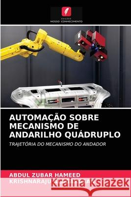 Automação Sobre Mecanismo de Andarilho Quádruplo Abdul Zubar Hameed, Krishnaraju Alagarasan 9786204057842 Edicoes Nosso Conhecimento