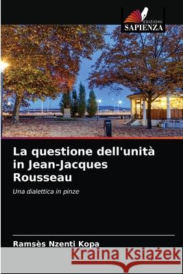 La questione dell'unità in Jean-Jacques Rousseau Nzenti Kopa, Ramsès 9786204058566 Edizioni Sapienza