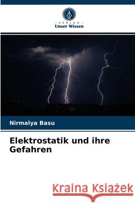 Elektrostatik und ihre Gefahren Nirmalya Basu 9786204058603 Verlag Unser Wissen