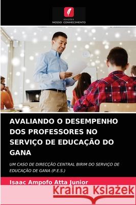 Avaliando O Desempenho DOS Professores No Serviço de Educação Do Gana Isaac Ampofo Atta Junior 9786204058702