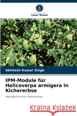 IPM-Module für Helicoverpa armigera in Kichererbse Akhilesh Kumar Singh 9786204059631 Verlag Unser Wissen