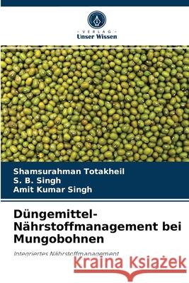 Düngemittel-Nährstoffmanagement bei Mungobohnen Shamsurahman Totakheil, S B Singh, Amit Kumar Singh 9786204059761 Verlag Unser Wissen