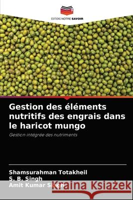 Gestion des éléments nutritifs des engrais dans le haricot mungo Totakheil, Shamsurahman 9786204059785 Editions Notre Savoir