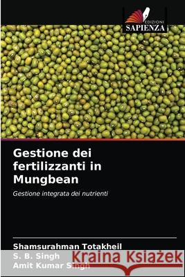 Gestione dei fertilizzanti in Mungbean Shamsurahman Totakheil S. B. Singh Amit Kumar Singh 9786204059792 Edizioni Sapienza