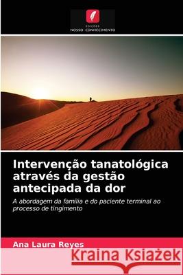 Intervenção tanatológica através da gestão antecipada da dor Ana Laura Reyes 9786204059884