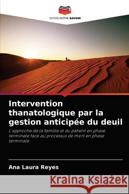Intervention thanatologique par la gestion anticipée du deuil Reyes, Ana Laura 9786204059907
