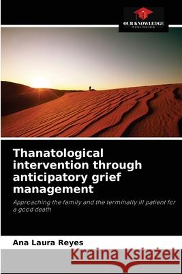 Thanatological intervention through anticipatory grief management Ana Laura Reyes 9786204059938