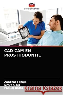 CAD CAM En Prosthodontie Aanchal Taneja, Divya Goel, Pankaj Datta 9786204059976